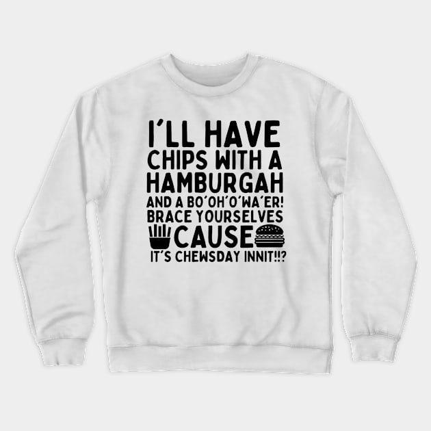 You're the british dude right? it's chewsday innit?! Crewneck Sweatshirt by mksjr